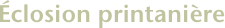 Éclosion printanière
