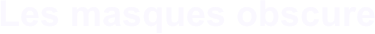 Les masques obscure