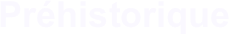 Préhistorique